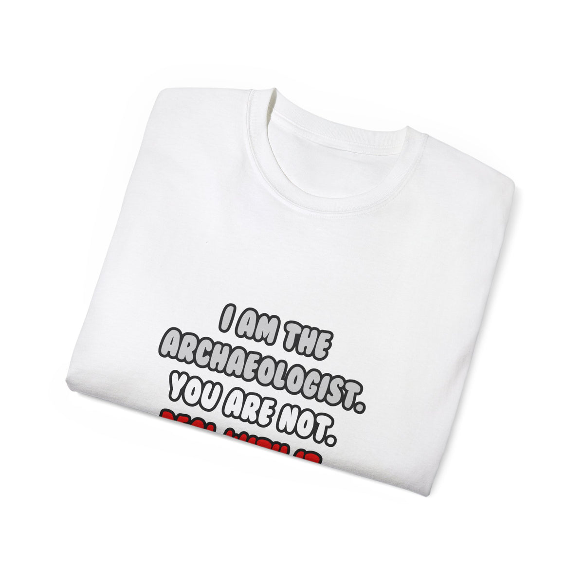 Deal With It ... Funny Archaeologist - Unisex Ultra Cotton Tee