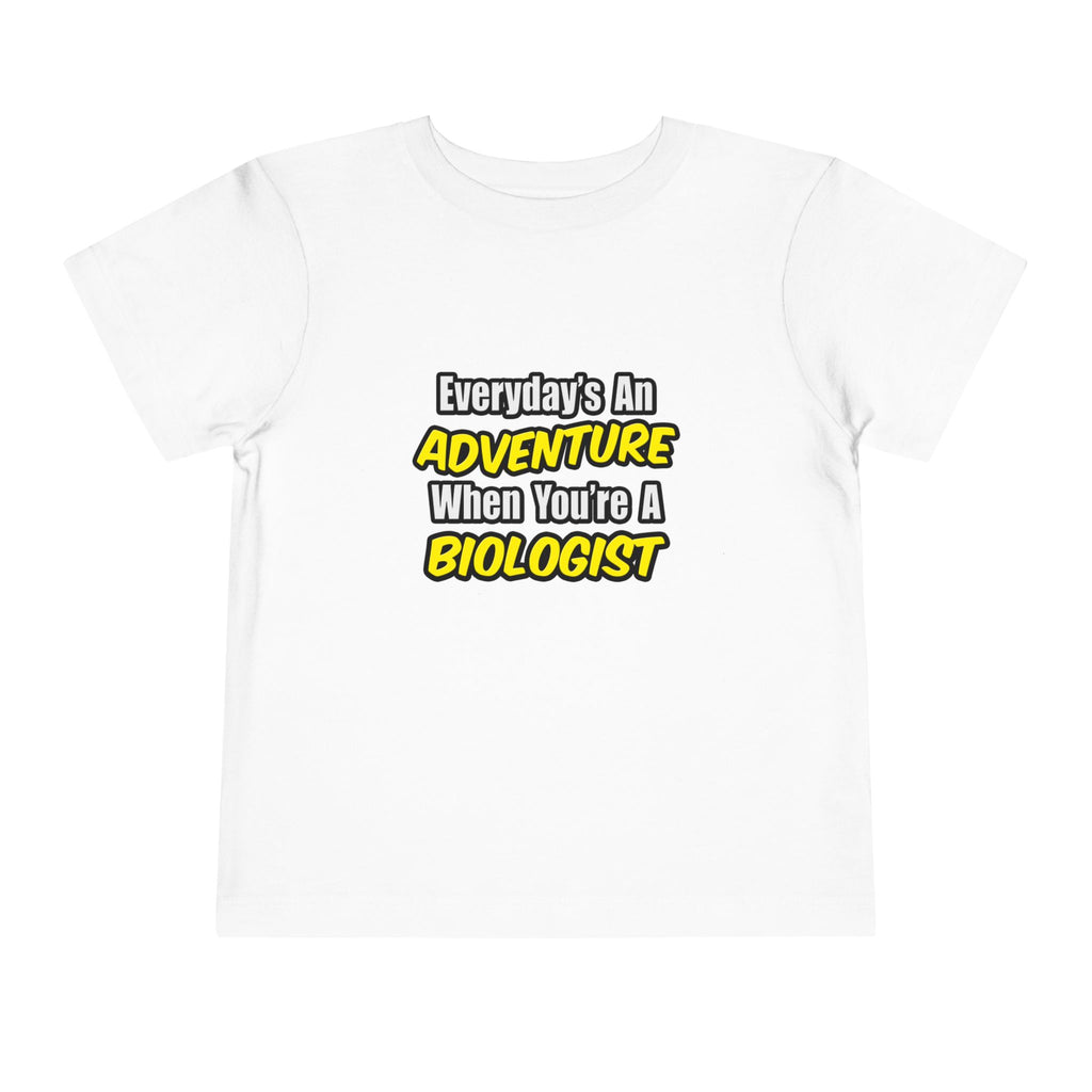 Everyday's An Adventure...Biologist - Toddler Short Sleeve Tee