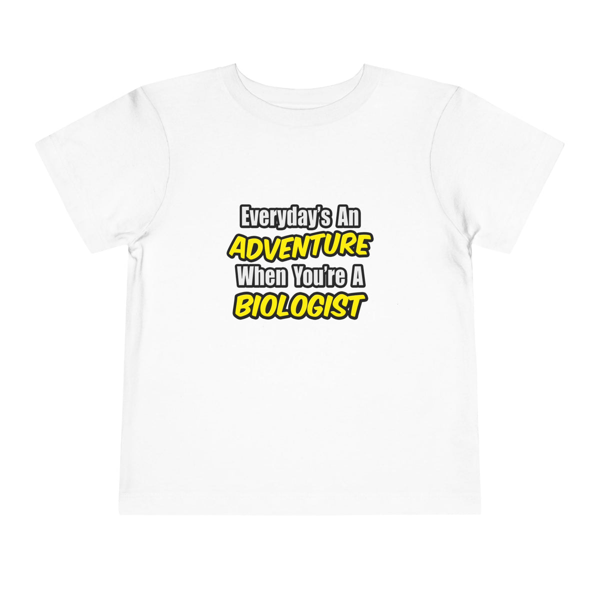 Everyday's An Adventure...Biologist - Toddler Short Sleeve Tee