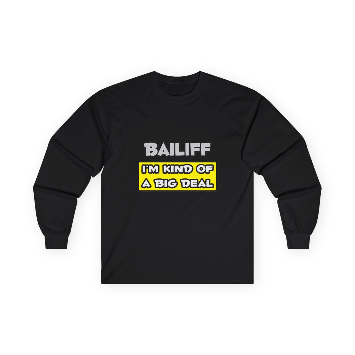 Bailiff .. I'm Kind of a Big Deal - Unisex Ultra Cotton Long Sleeve Tee