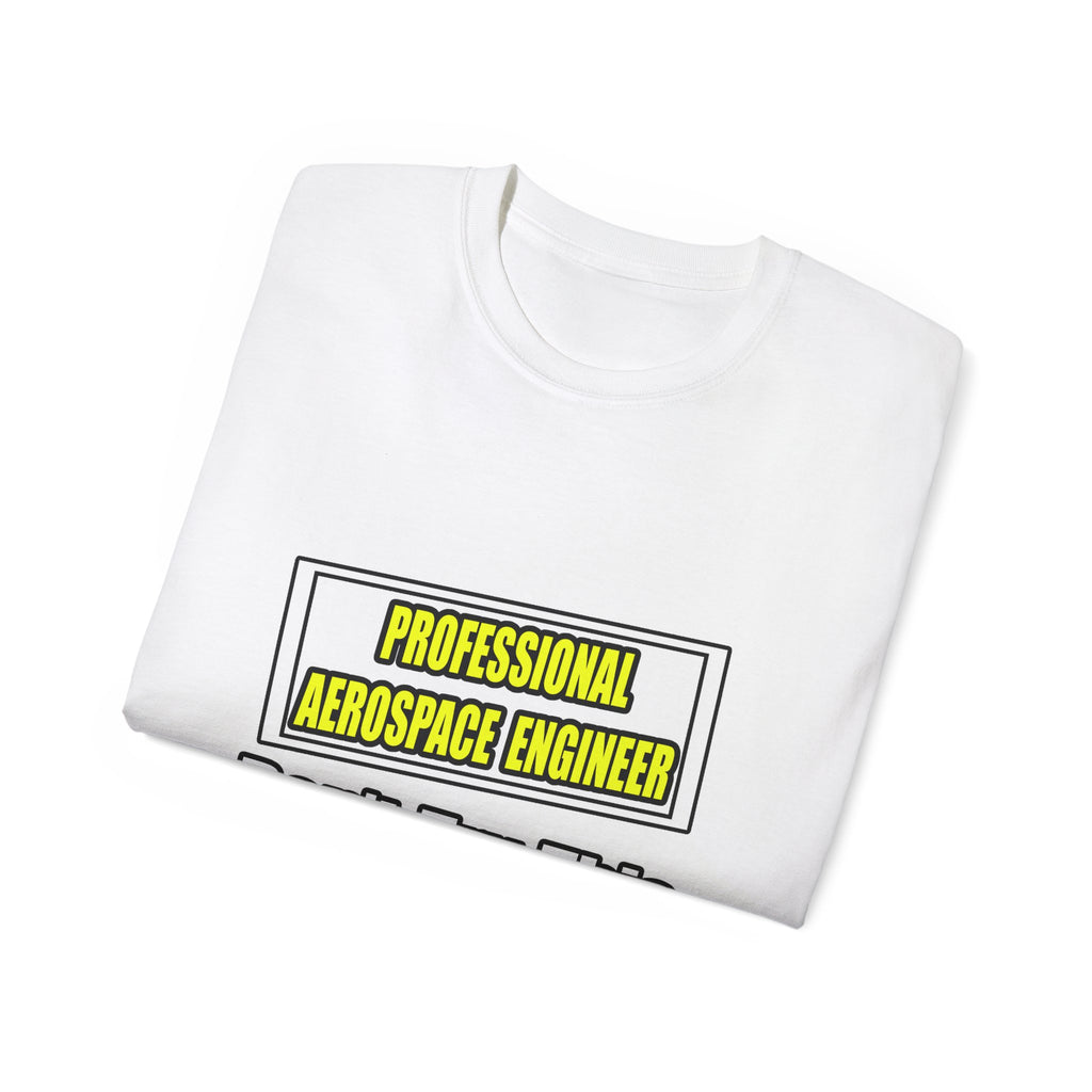 Professional Aerospace Engineer...Joke - Unisex Ultra Cotton Tee