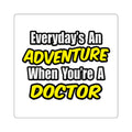 Everyday's An Adventure...Doctor - Square Stickers