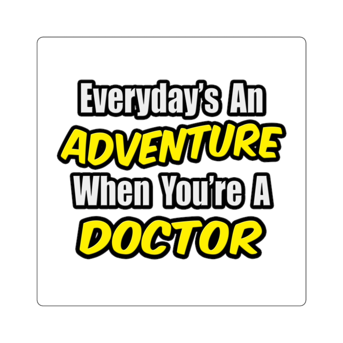Everyday's An Adventure...Doctor - Square Stickers