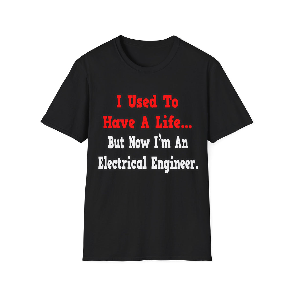 I Used to Have a Life...Electrical Engineer - Unisex Softstyle T-Shirt