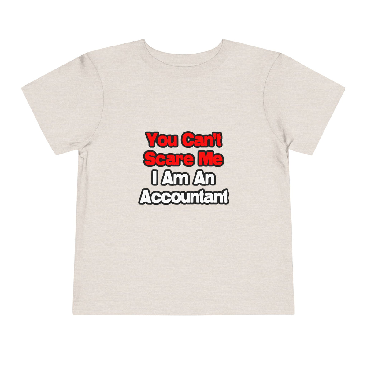 You Can't Scare Me...Accountant - Toddler Short Sleeve Tee