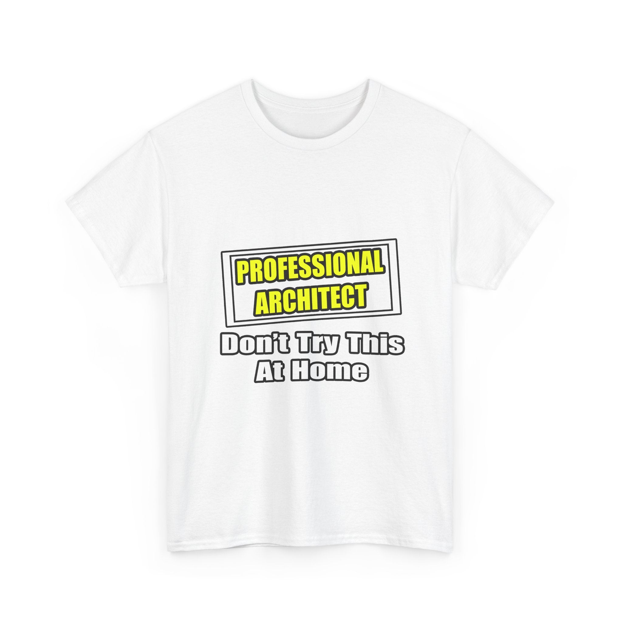 Professional Architect...Don't Try This At Home - Unisex Heavy Cotton Tee