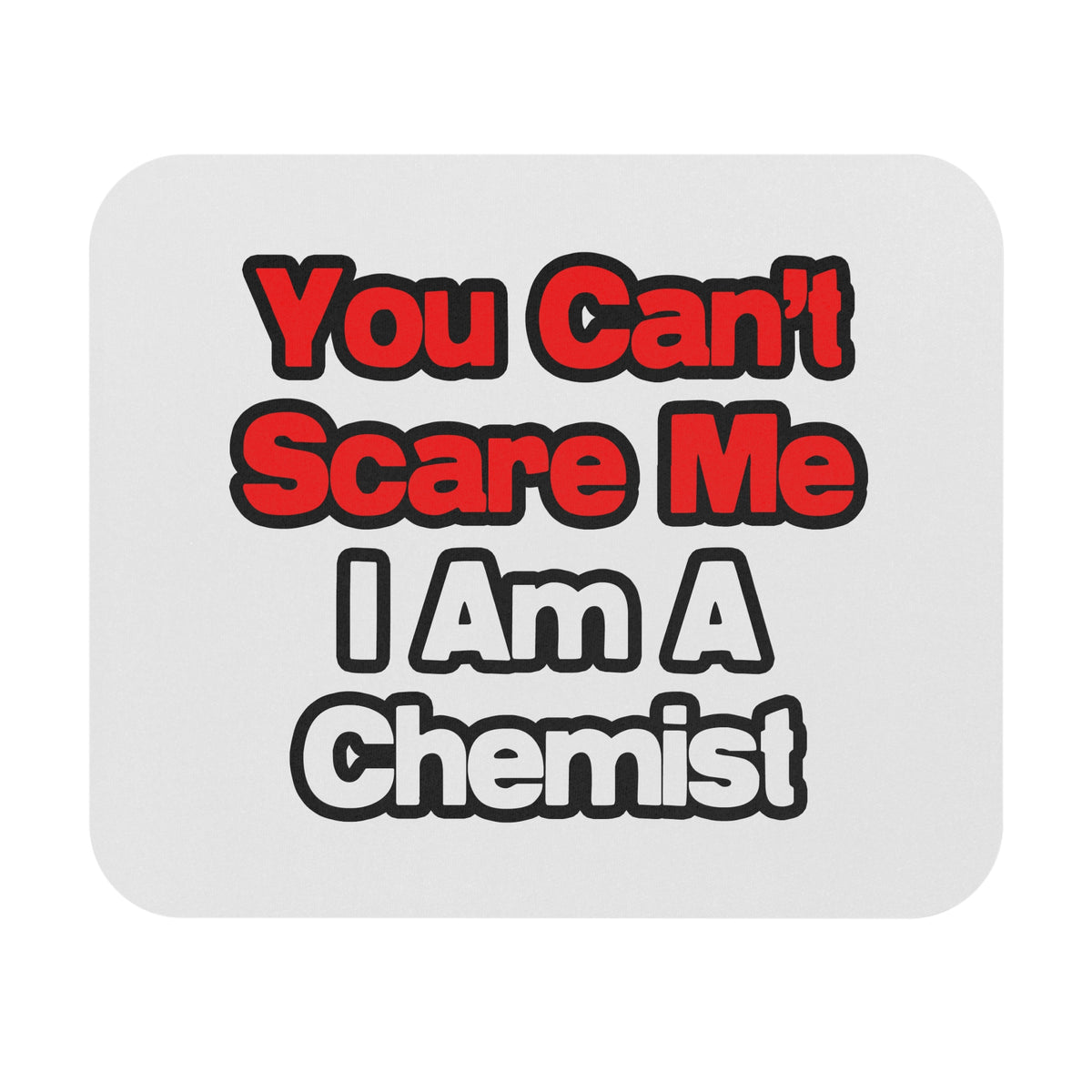 You Can't Scare Me...Chemist - Mouse Pad (Rectangle)