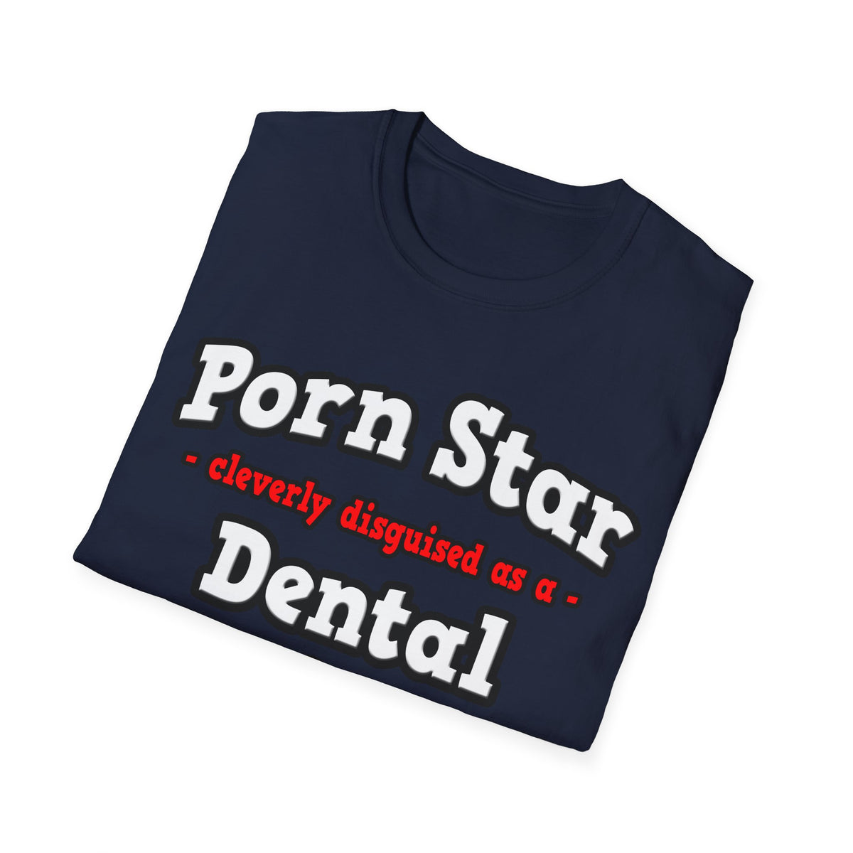 Porn Star...Dental Hygienist - Unisex Softstyle T-Shirt