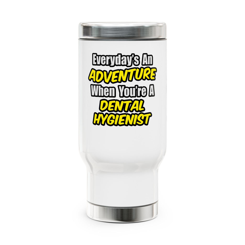 Everyday's An Adventure...Dental Hygienist - Stainless Steel Travel Mug with Handle, 14oz