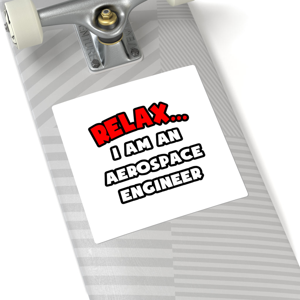 Relax ... I Am An Aerospace Engineer - Square Stickers