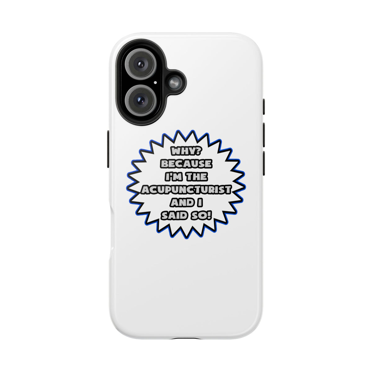 Acupuncturist .. Because I Said So - Tough Phone Cases