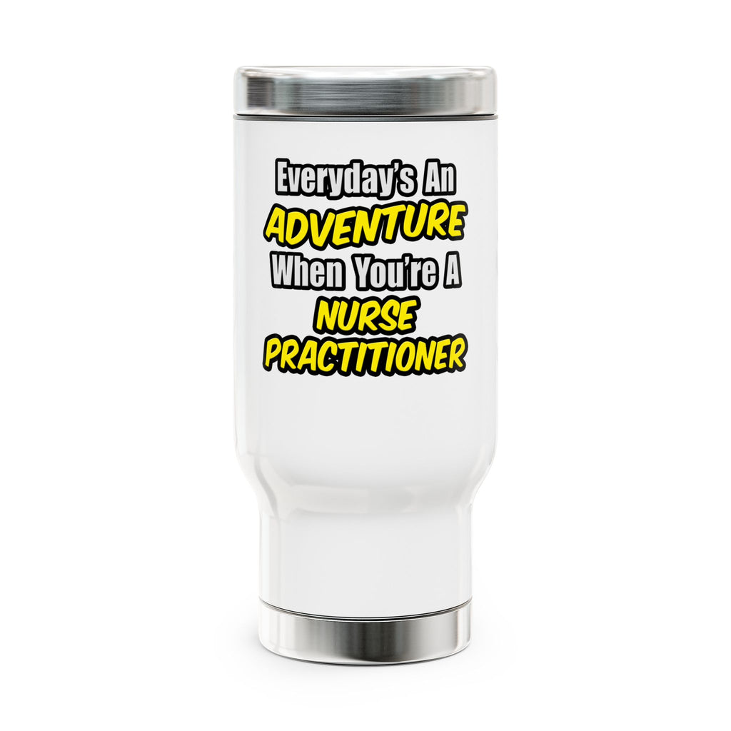Everyday's An Adventure...Nurse Practitioner - Stainless Steel Travel Mug with Handle, 14oz