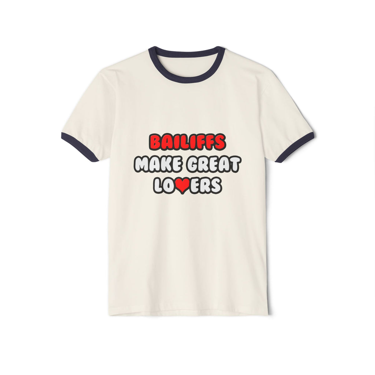Bailiffs Make Great Lovers - Unisex Cotton Ringer T-Shirt