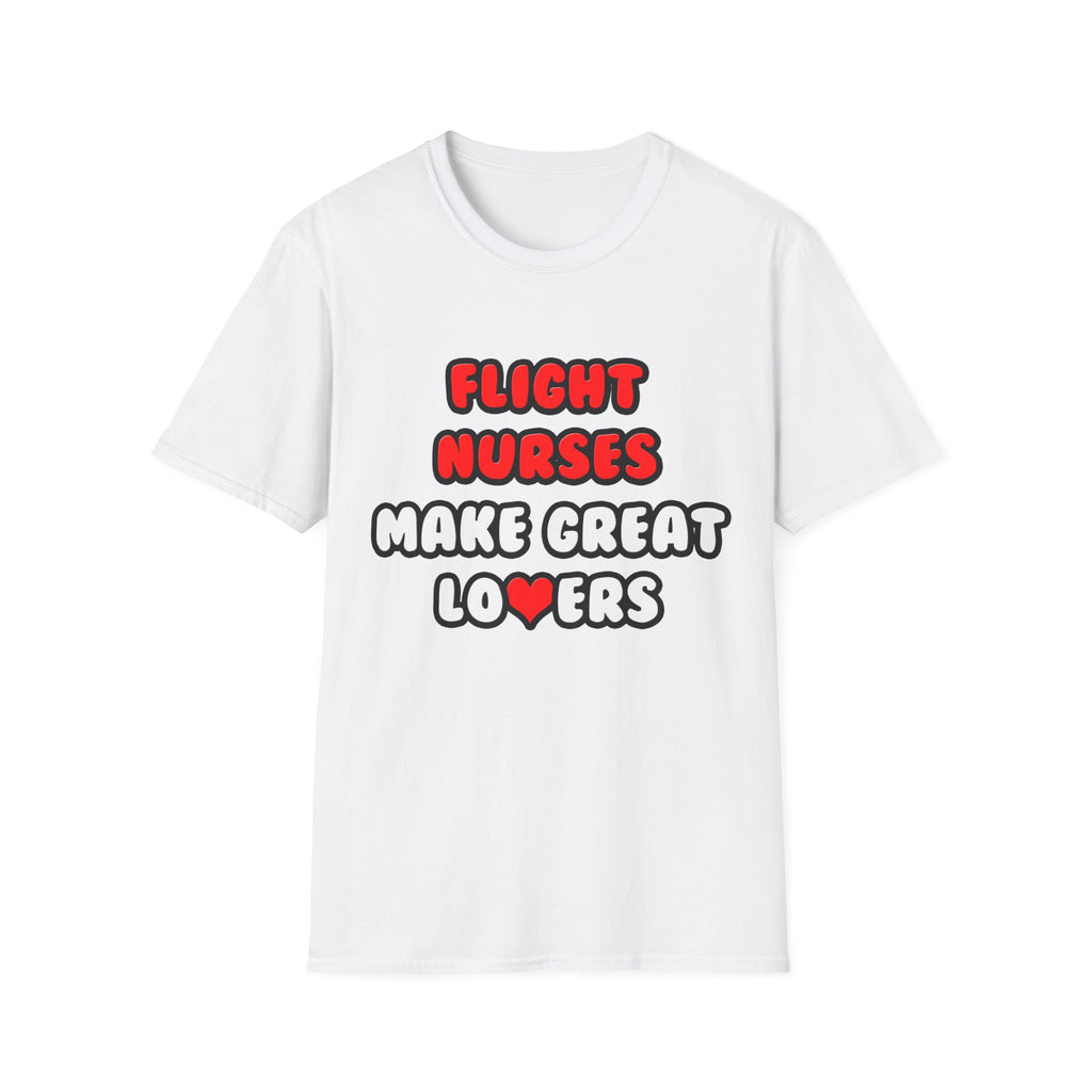 Flight Nurses Make Great Lovers - Unisex Softstyle T-Shirt