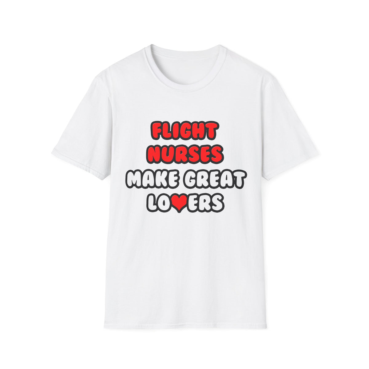Flight Nurses Make Great Lovers - Unisex Softstyle T-Shirt