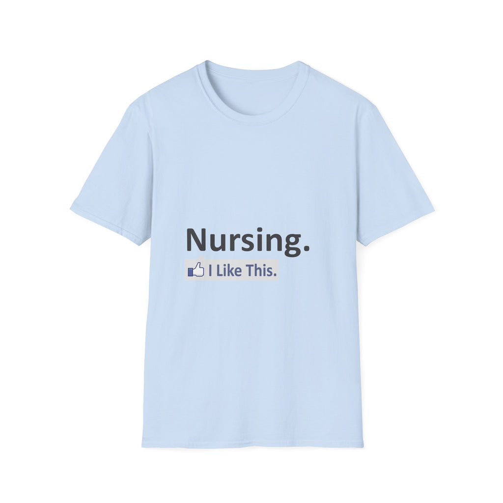 Nursing...I Like This - Unisex Softstyle T-Shirt