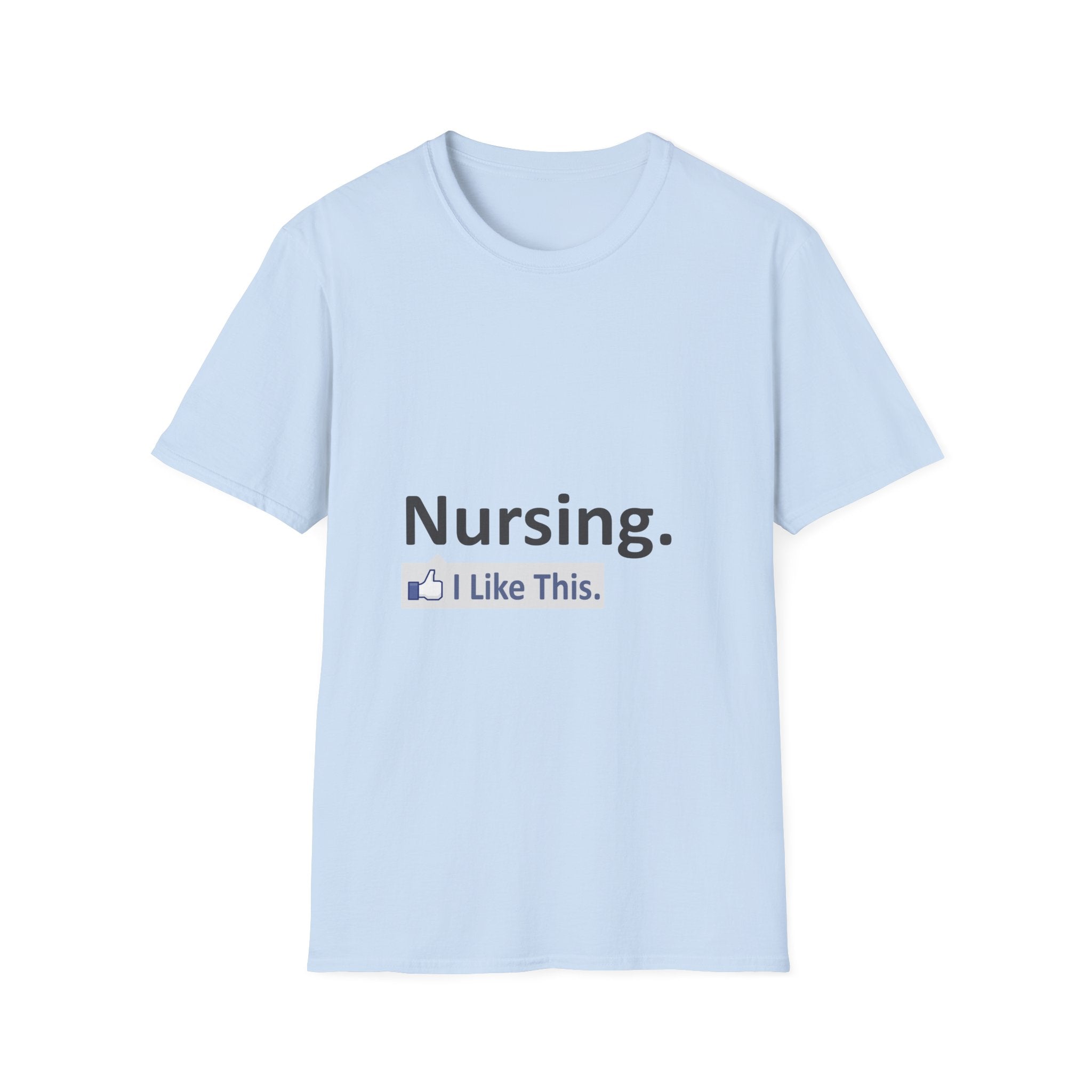 Nursing...I Like This - Unisex Softstyle T-Shirt