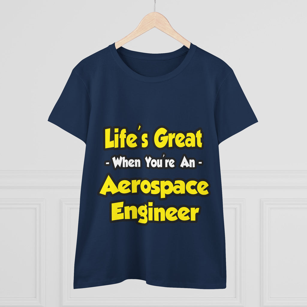 Life's Great...Aerospace Engineer - Women's Midweight Cotton Tee