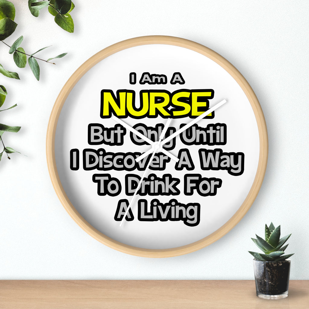 Nurse Joke .. Drink for a Living - Wall Clock
