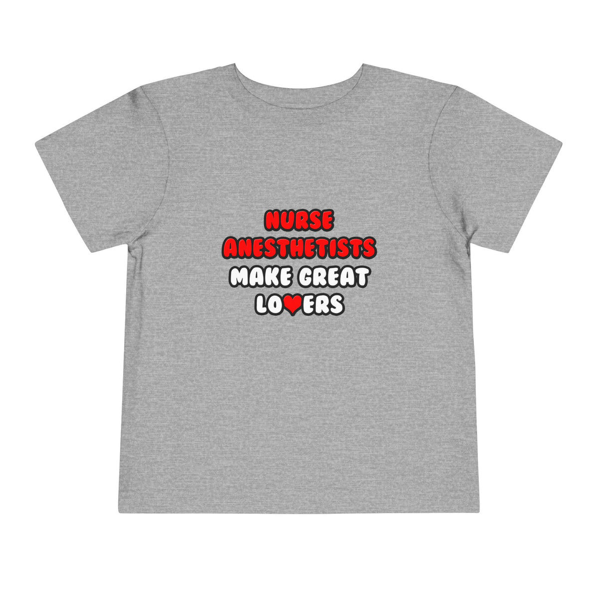 Nurse Anesthetists Make Great Lovers - Toddler Short Sleeve Tee