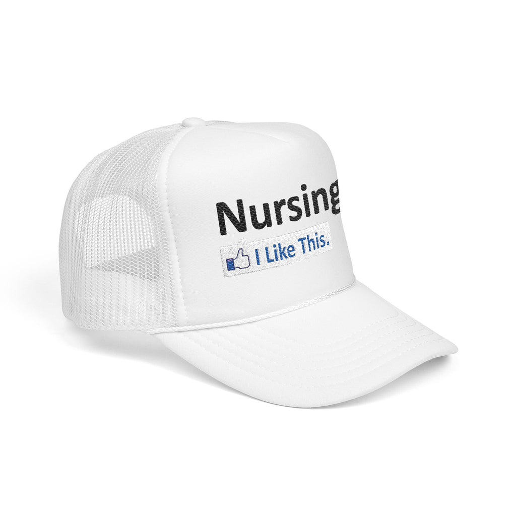 Nursing...I Like This - Foam Trucker Hat