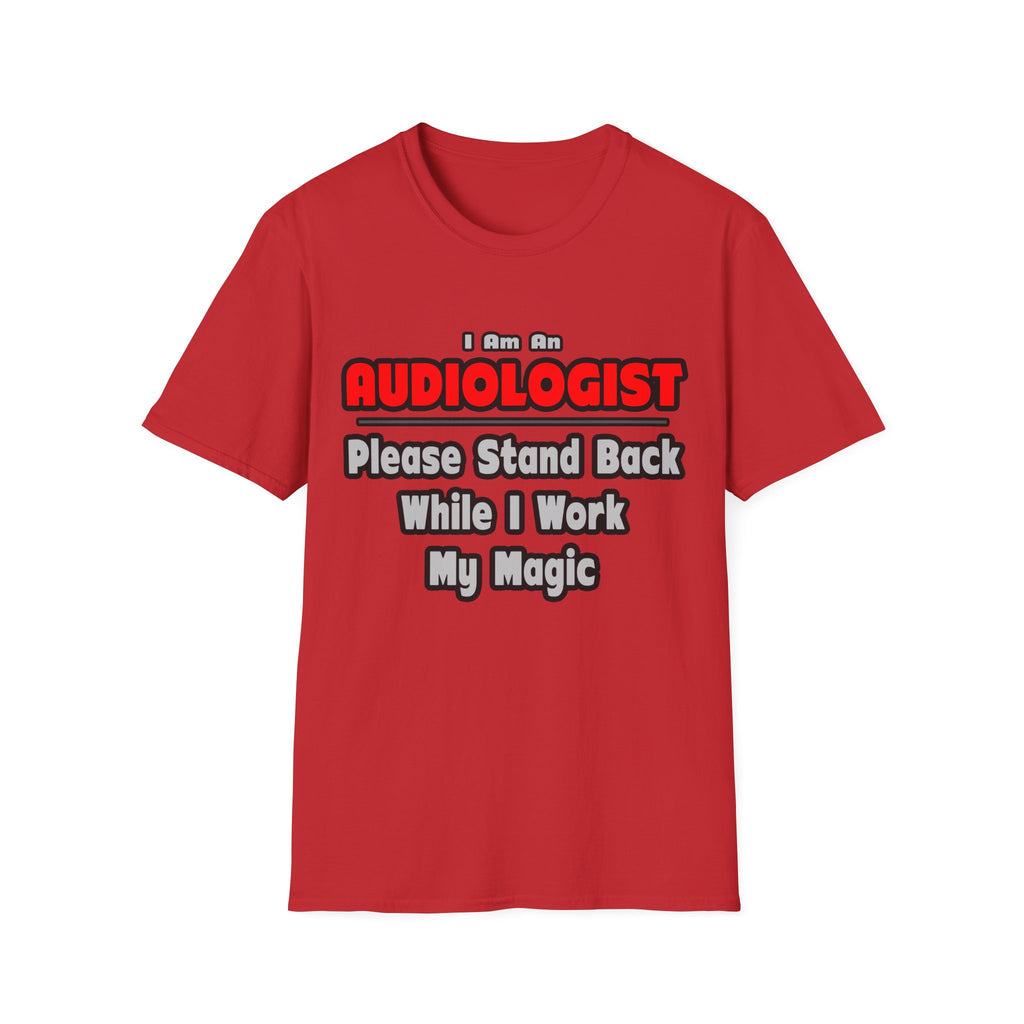 Audiologist ... Stand Back ... Work My Magic - Unisex Softstyle T-Shirt