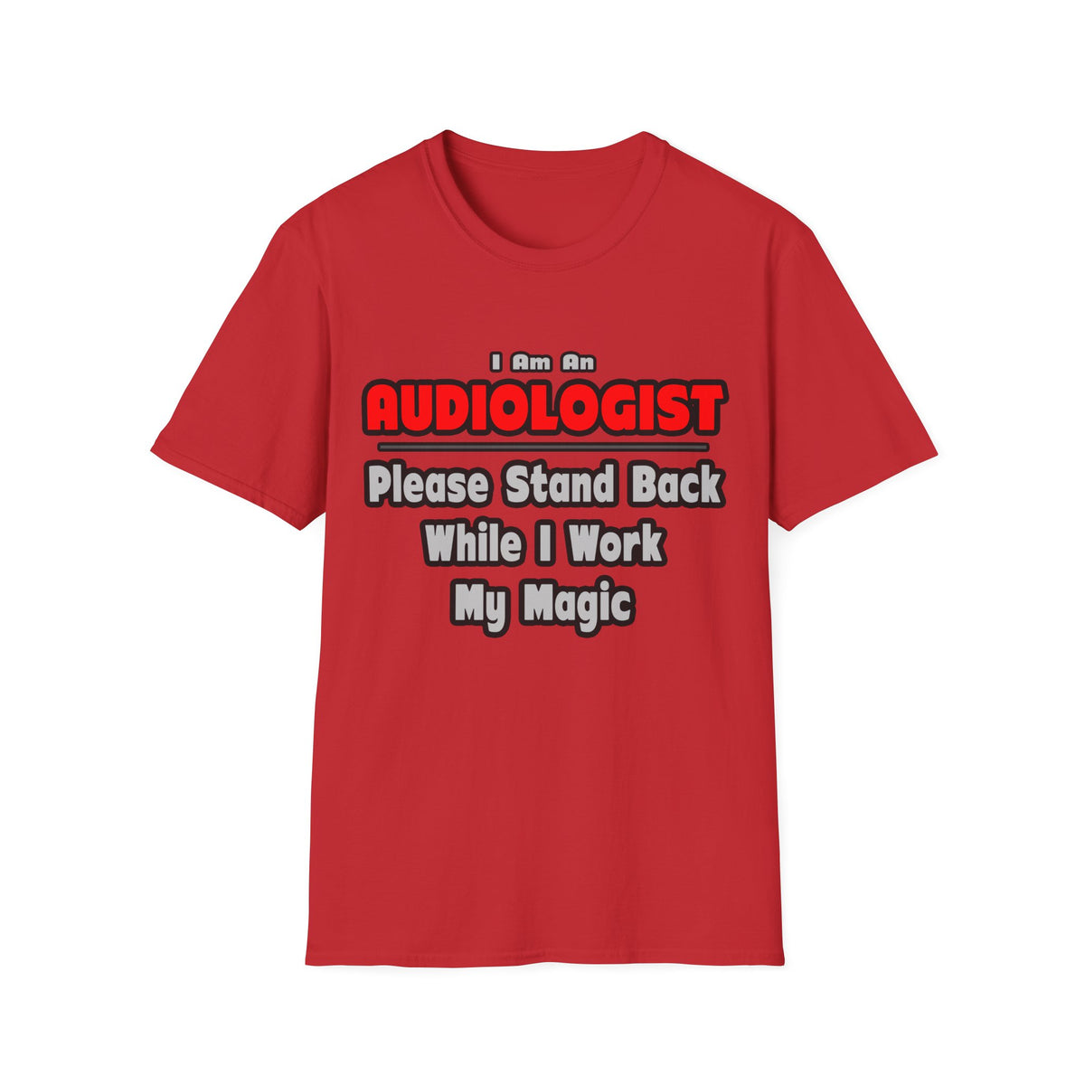 Audiologist ... Stand Back ... Work My Magic - Unisex Softstyle T-Shirt