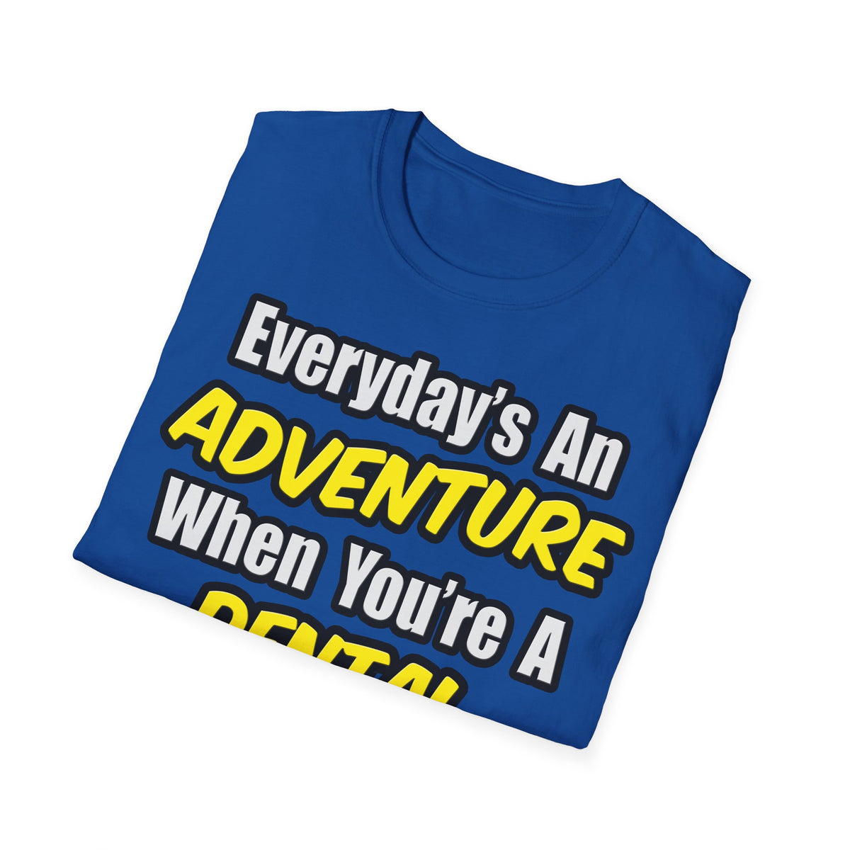 Everyday's An Adventure...Dental Hygienist - Unisex Softstyle T-Shirt