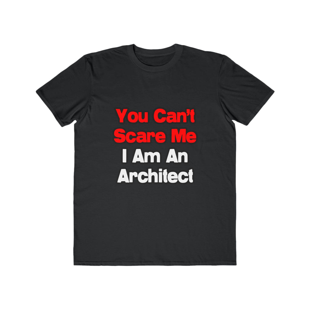 You Can't Scare Me...Architect - Men's Lightweight Fashion Tee