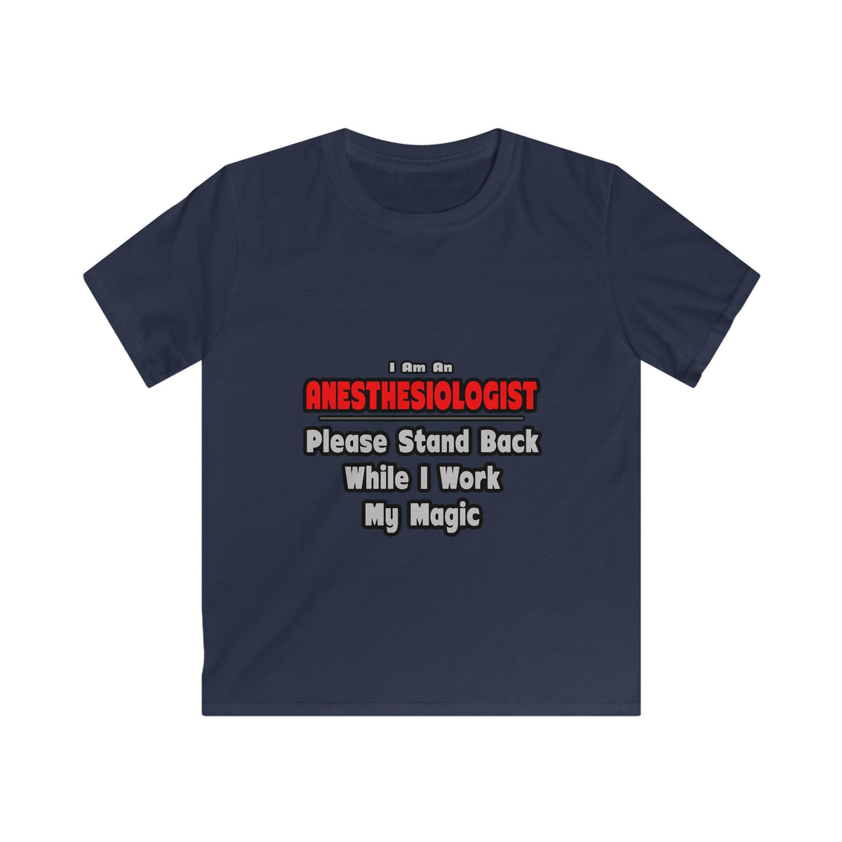 Anesthesiologist ... Stand Back ... Work My Magic - Kids Softstyle Tee