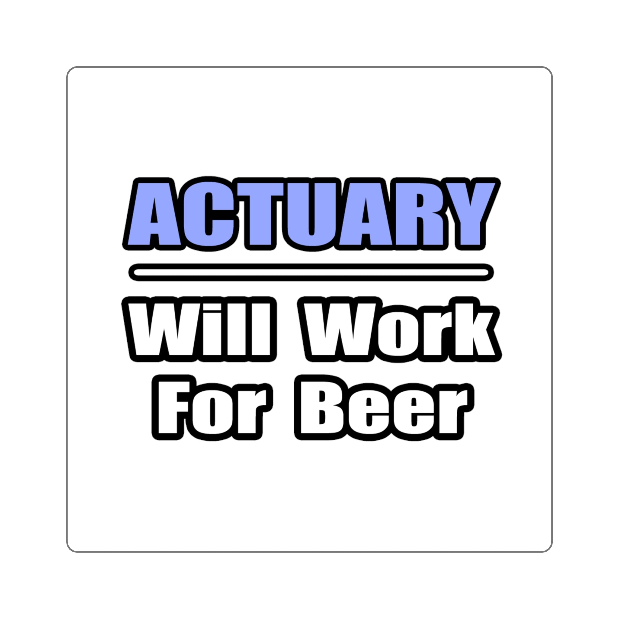 Actuary...Will Work For Beer - Square Stickers
