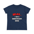 Relax ... I Am A Dermatology Nurse - Women's Midweight Cotton Tee