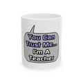 Trust Me .. I'm a Teacher - Ceramic Mug, (11oz, 15oz)