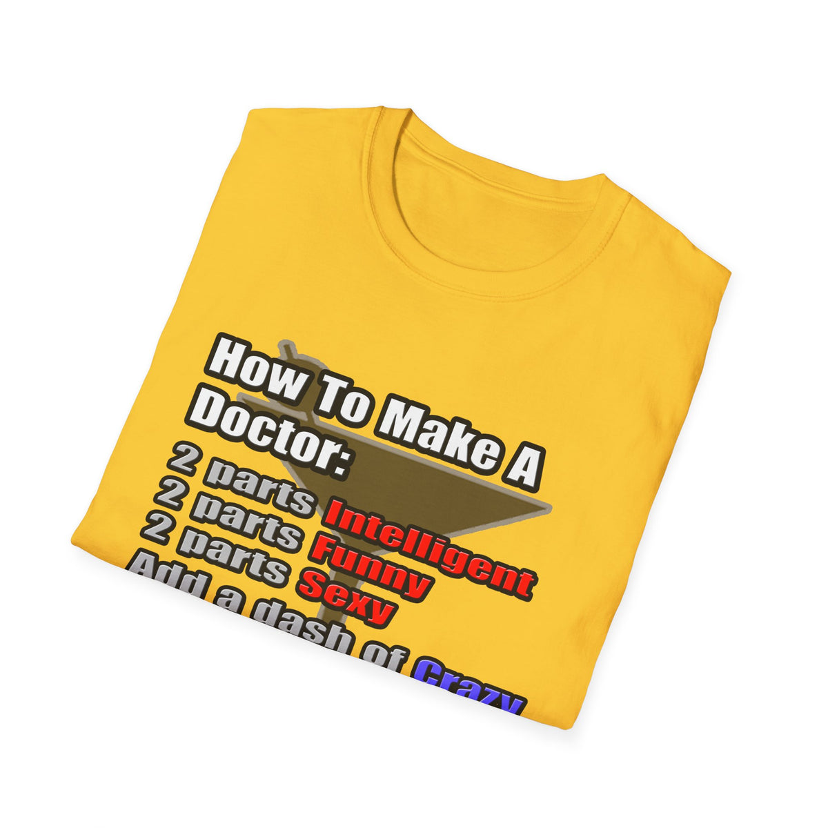 How To Make a Doctor - Unisex Softstyle T-Shirt