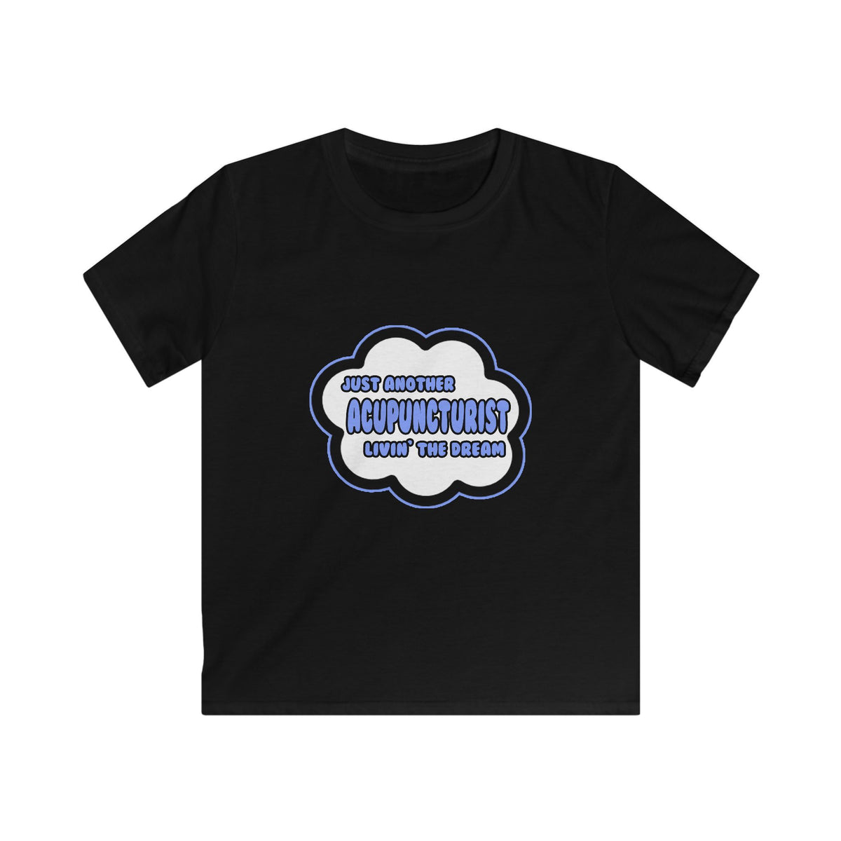 Acupuncturist .. Livin' The Dream - Kids Softstyle Tee