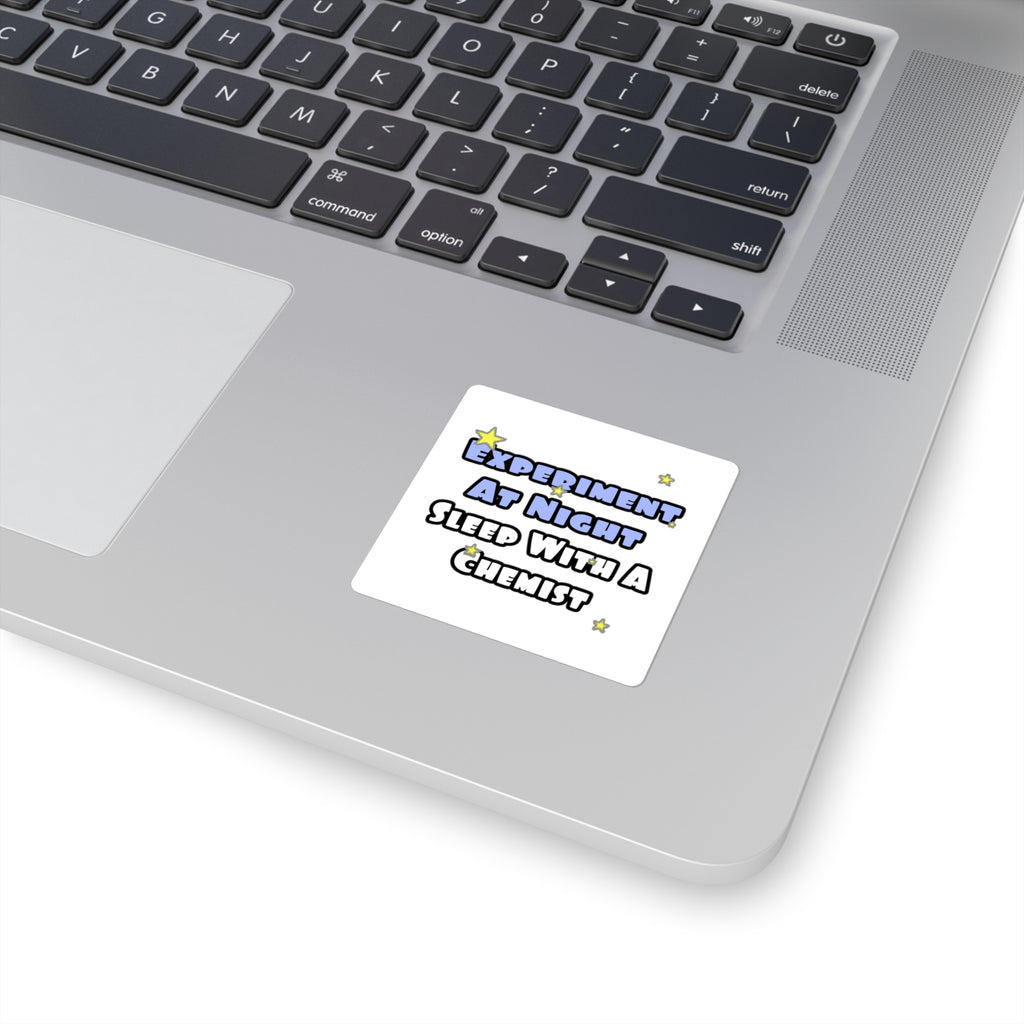 Experiment At Night...Sleep With a Chemist - Square Stickers