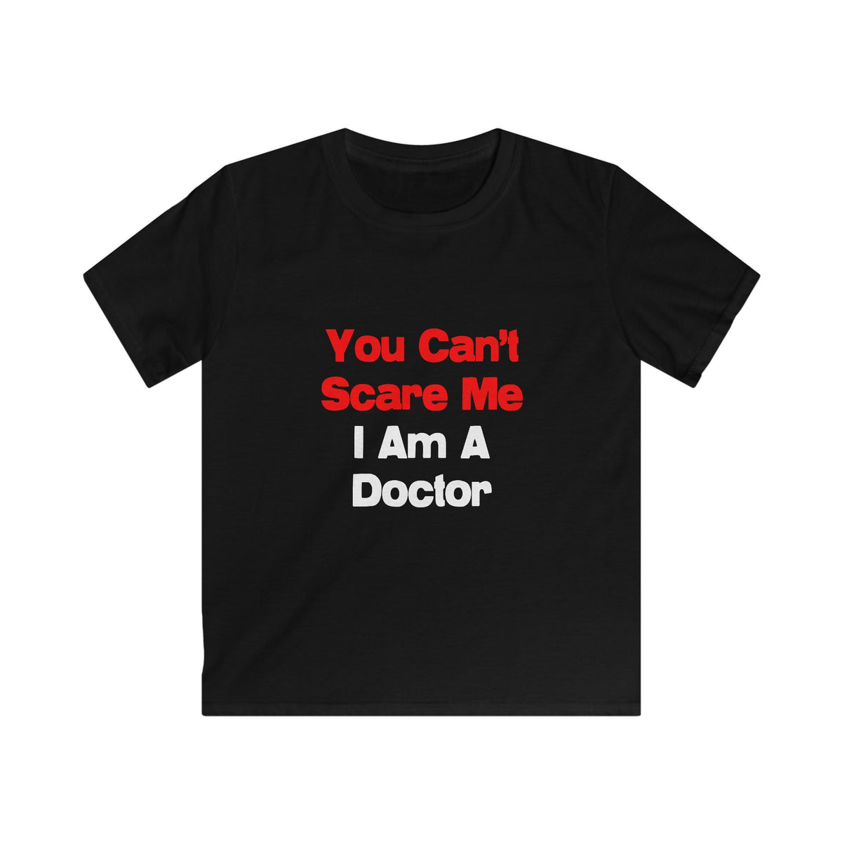 You Can't Scare Me...Doctor - Kids Softstyle Tee