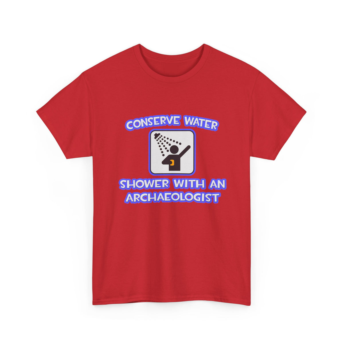 Conserve Water .. Shower With an Archaeologist - Unisex Heavy Cotton Tee