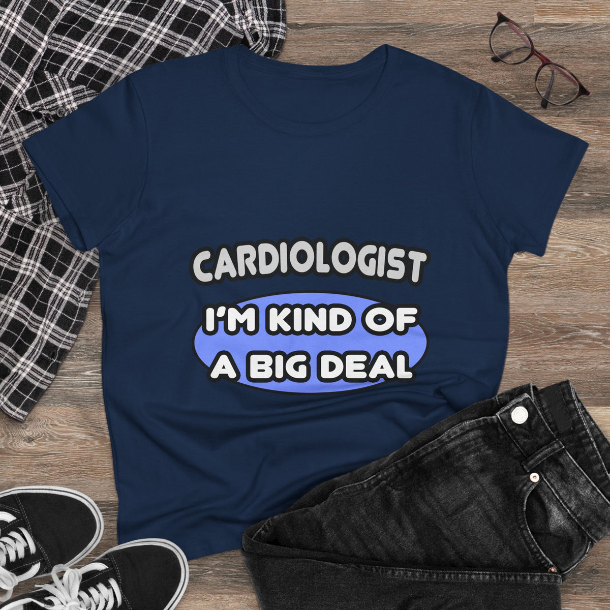 Cardiologist...Kind of a Big Deal - Women's Midweight Cotton Tee