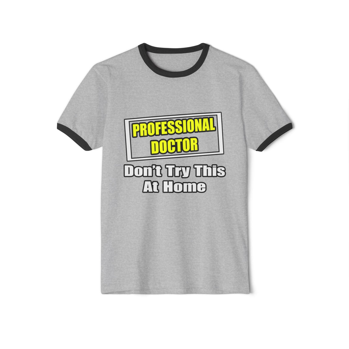 Professional Doctor...Don't Try This At Home - Unisex Cotton Ringer T-Shirt