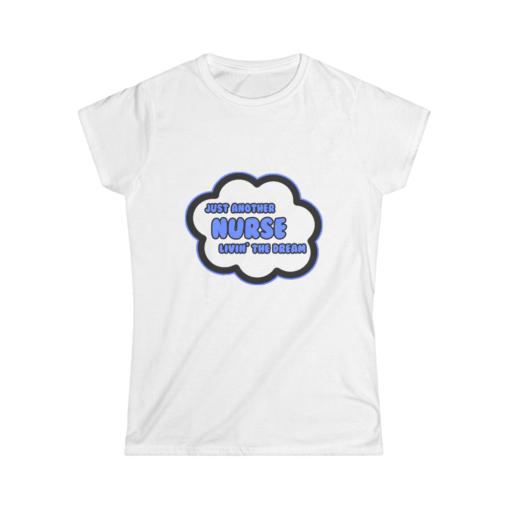 Nurse .. Livin' The Dream - Women's Softstyle Tee