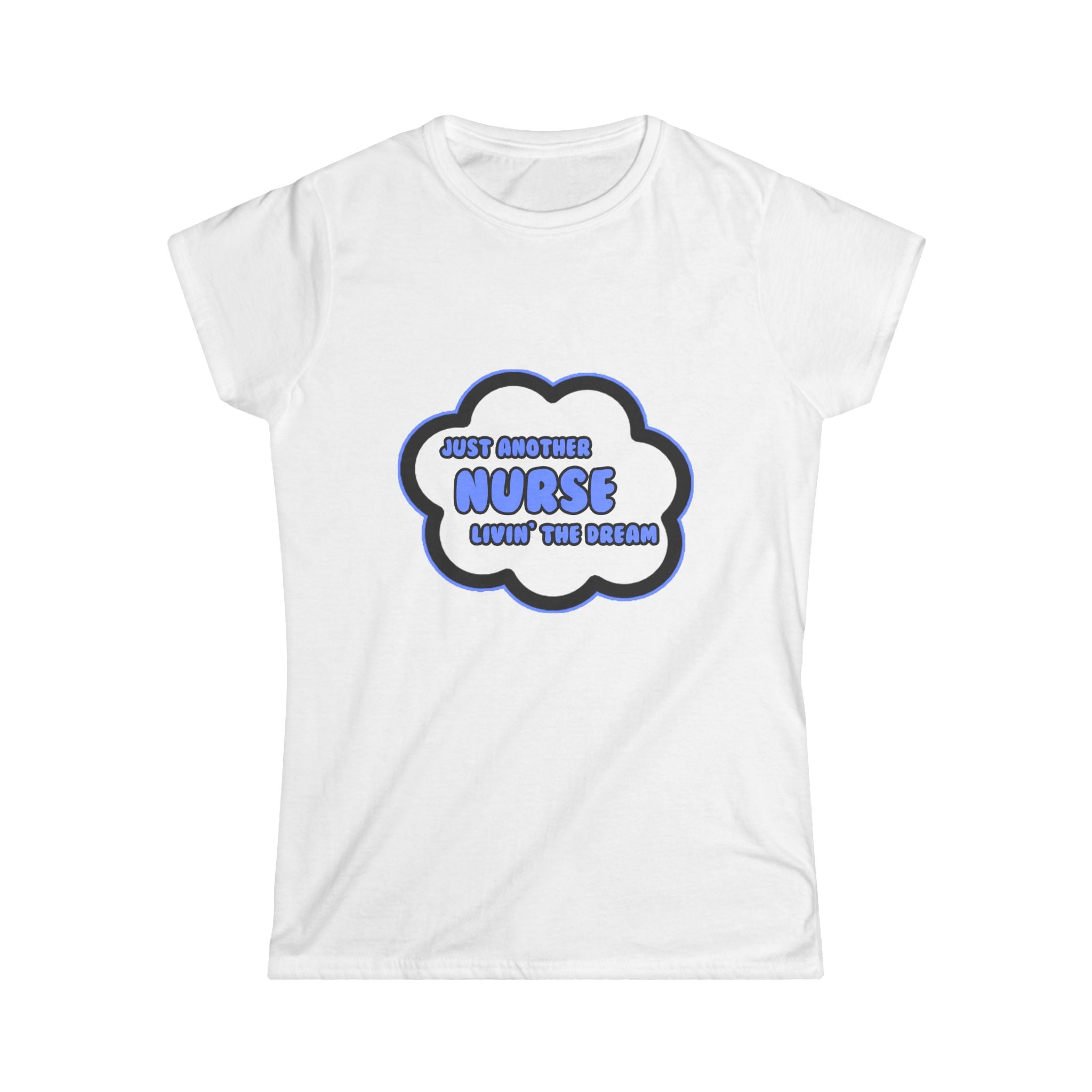 Nurse .. Livin' The Dream - Women's Softstyle Tee