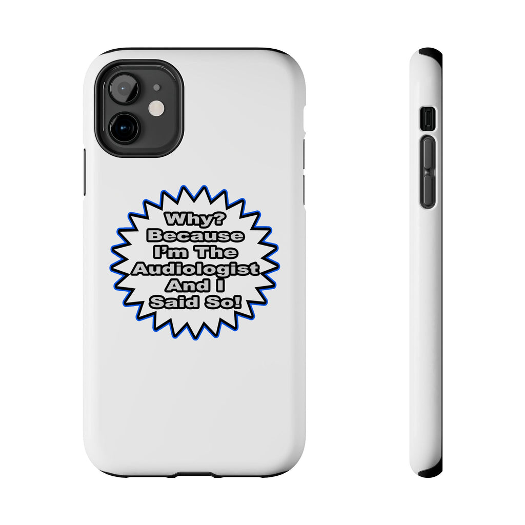 Audiologist...Because I Said So - Tough Phone Cases