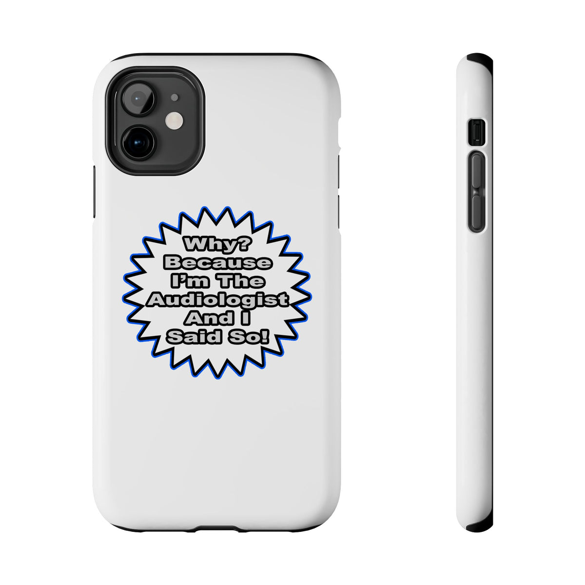 Audiologist...Because I Said So - Tough Phone Cases