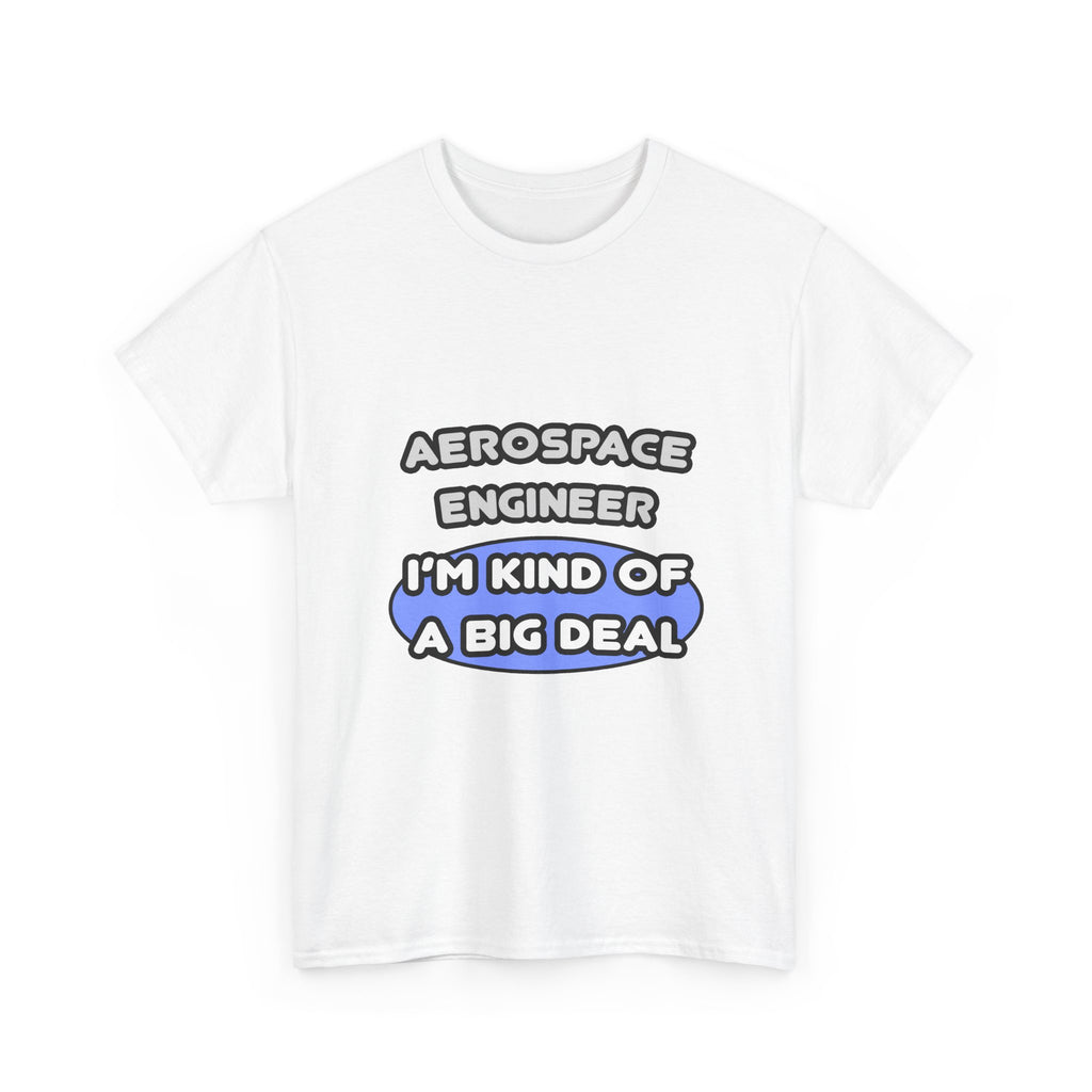 Aerospace Engineer...Kind of a Big Deal (2) - Unisex Heavy Cotton Tee