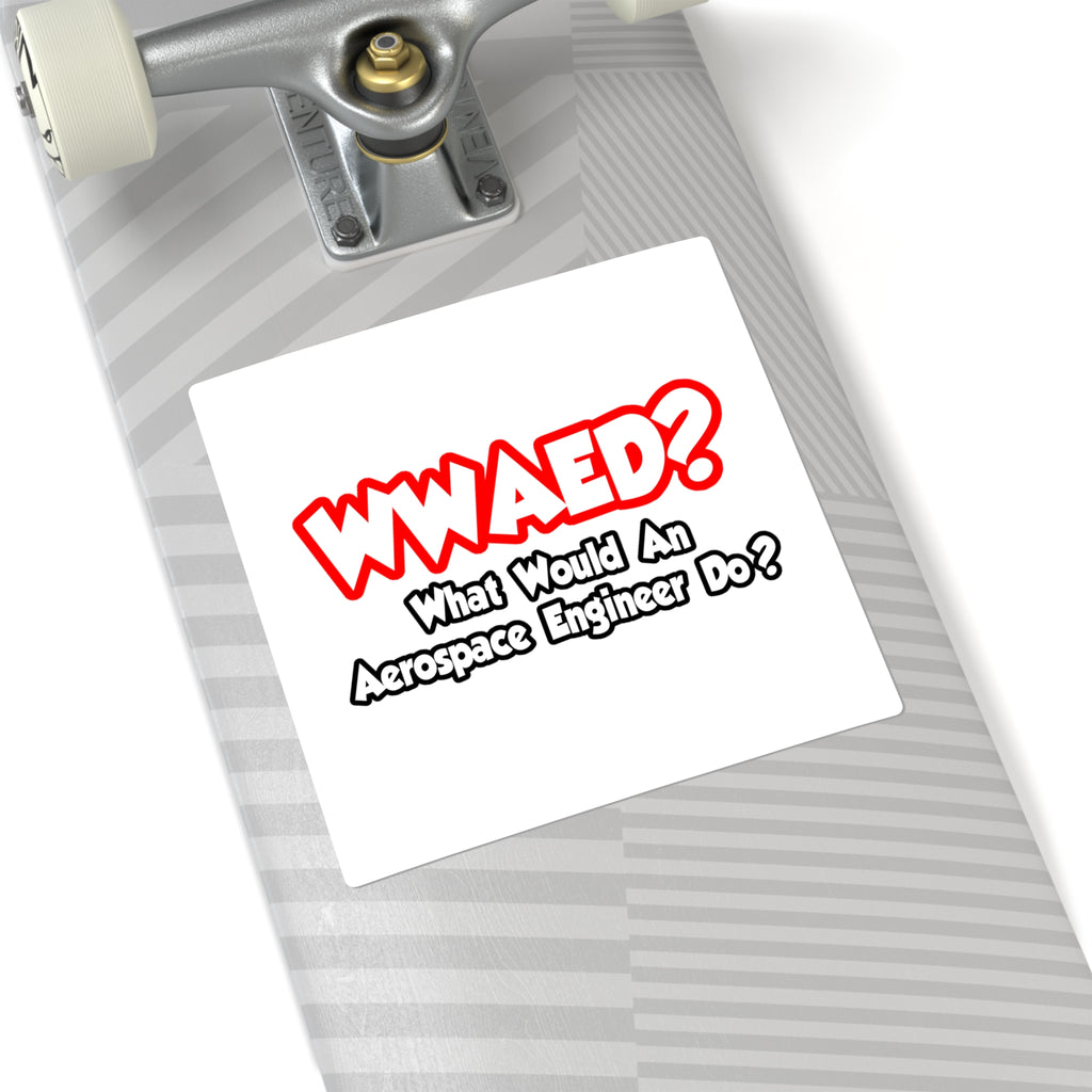 WWAED...What Would an Aerospace Engineer Do - Square Stickers
