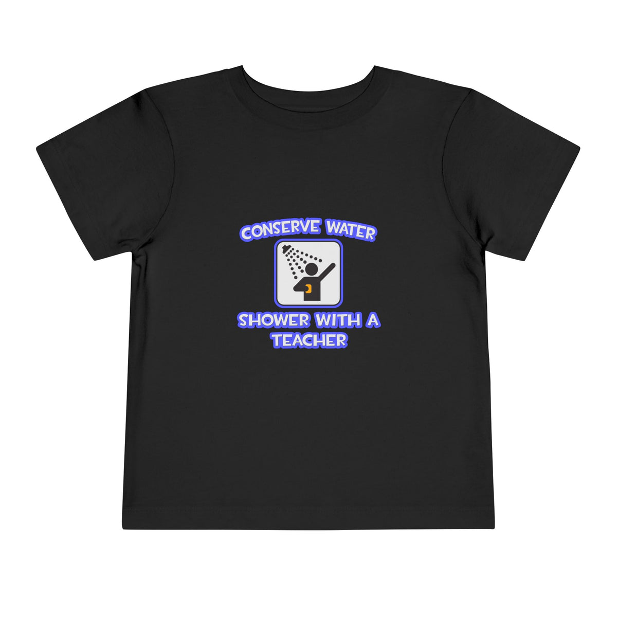 Conserve Water .. Shower With a Teacher - Toddler Short Sleeve Tee