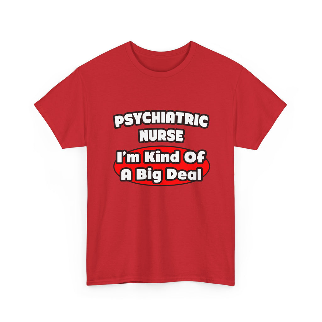 Psychiatric Nurse...Big Deal - Unisex Heavy Cotton Tee