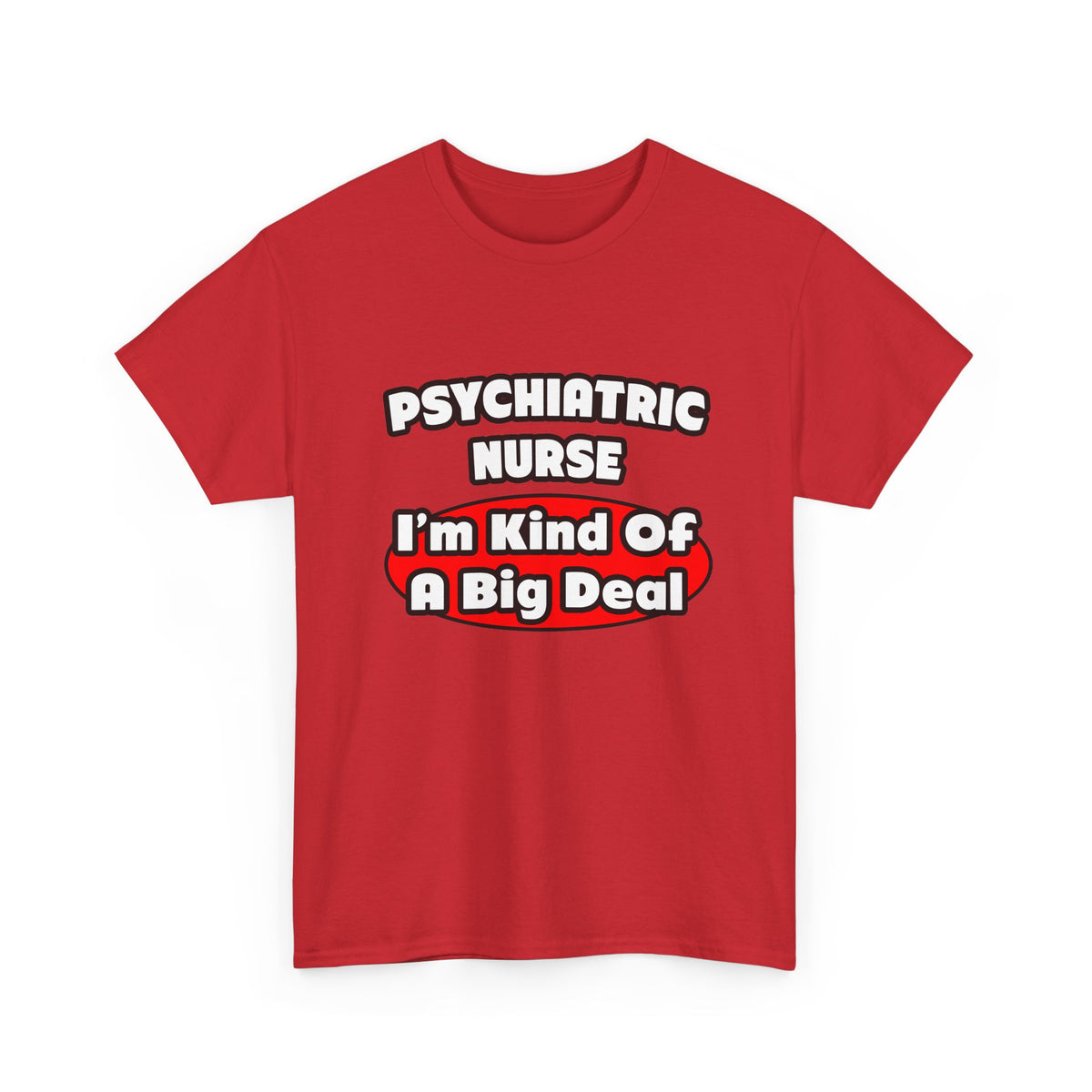 Psychiatric Nurse...Big Deal - Unisex Heavy Cotton Tee