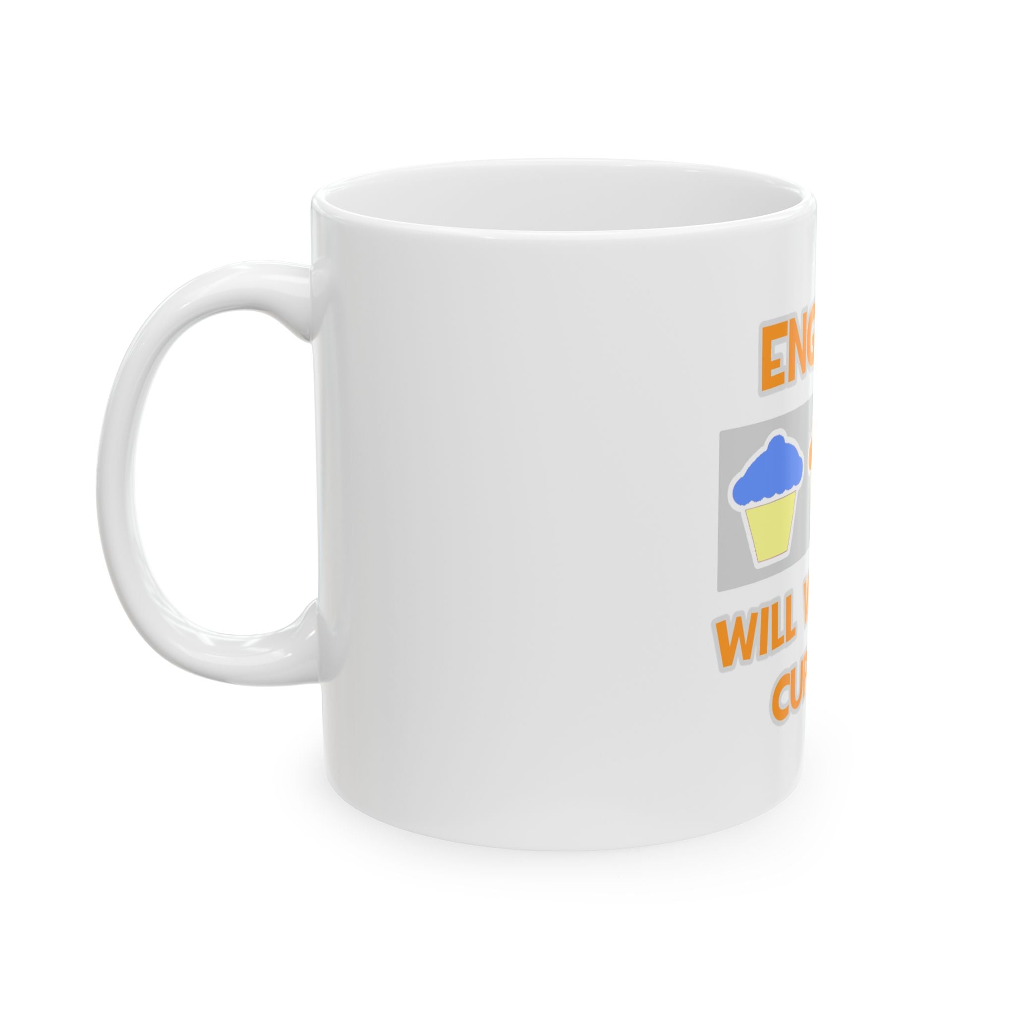 Engineer ... Will Work For Cupcakes - Ceramic Mug, (11oz, 15oz)
